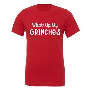 What’s Up My Grinches - Christmas T-Shirt